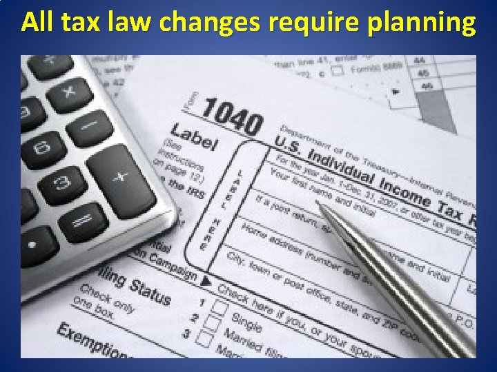 All tax law changes require planning 