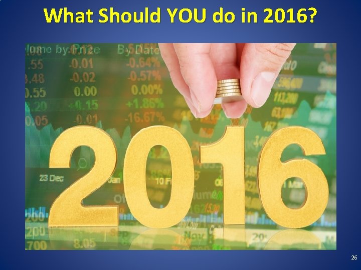 What Should YOU do in 2016? 26 