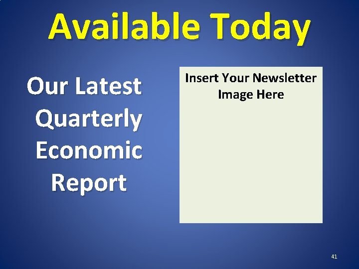 Available Today Our Latest Quarterly Economic Report Insert Your Newsletter Image Here 41 