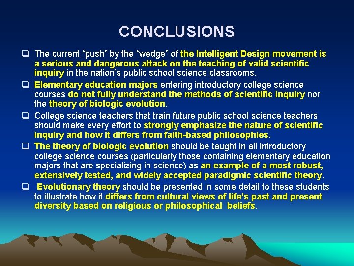 CONCLUSIONS q The current “push” by the “wedge” of the Intelligent Design movement is