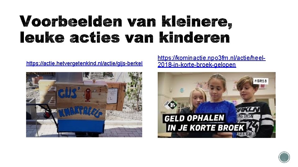 https: //actie. hetvergetenkind. nl/actie/gijs-berkel https: //kominactie. npo 3 fm. nl/actie/heel 2018 -in-korte-broek-gelopen 