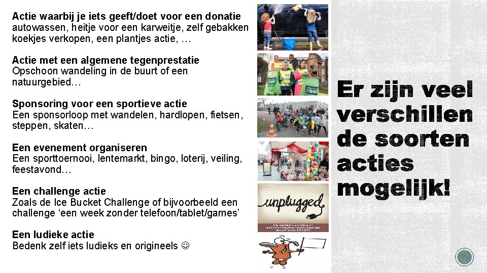 Actie waarbij je iets geeft/doet voor een donatie autowassen, heitje voor een karweitje, zelf