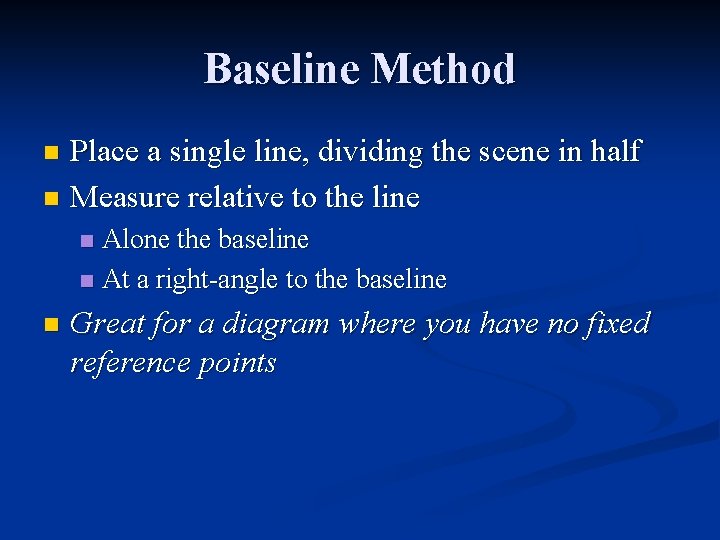 Baseline Method Place a single line, dividing the scene in half n Measure relative