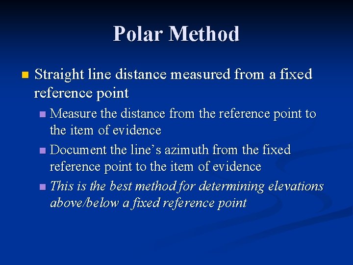 Polar Method n Straight line distance measured from a fixed reference point Measure the