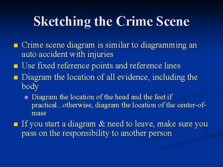 Sketching the Crime Scene n n n Crime scene diagram is similar to diagramming