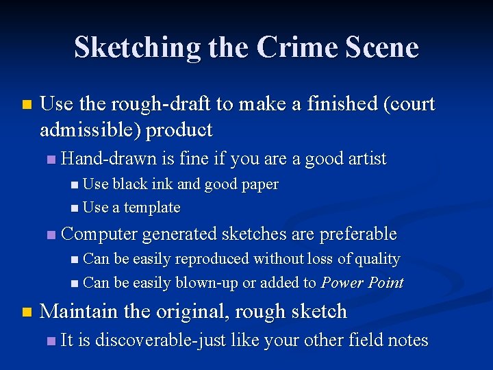 Sketching the Crime Scene n Use the rough-draft to make a finished (court admissible)