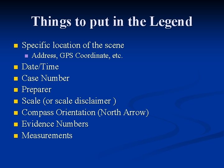 Things to put in the Legend n Specific location of the scene n n