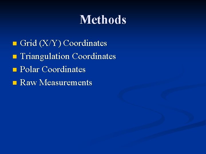 Methods Grid (X/Y) Coordinates n Triangulation Coordinates n Polar Coordinates n Raw Measurements n