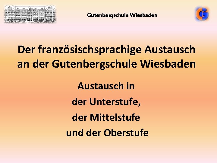 Gutenbergschule Wiesbaden Der französischsprachige Austausch an der Gutenbergschule Wiesbaden Austausch in der Unterstufe, der