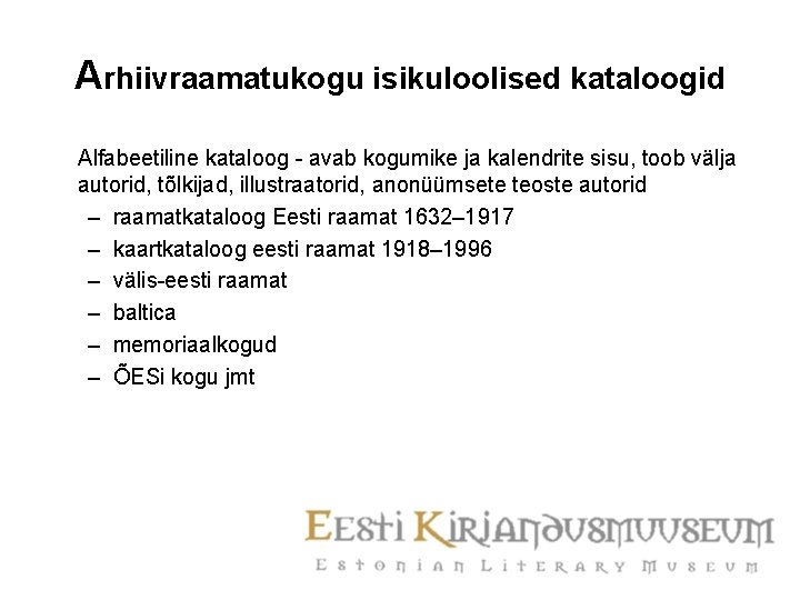 Arhiivraamatukogu isikuloolised kataloogid Alfabeetiline kataloog - avab kogumike ja kalendrite sisu, toob välja autorid,