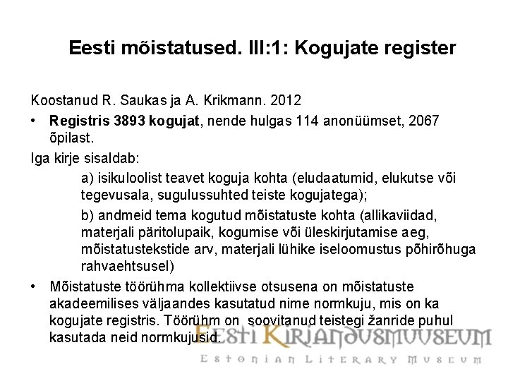 Eesti mõistatused. III: 1: Kogujate register Koostanud R. Saukas ja A. Krikmann. 2012 •