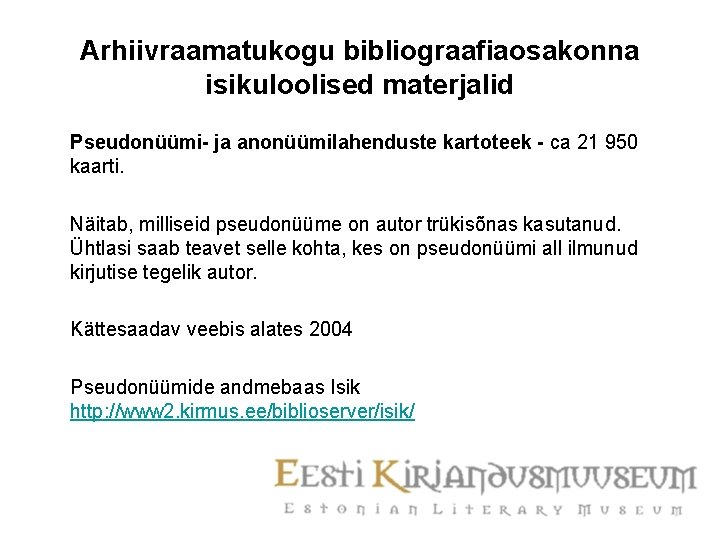 Arhiivraamatukogu bibliograafiaosakonna isikuloolised materjalid Pseudonüümi- ja anonüümilahenduste kartoteek - ca 21 950 kaarti. Näitab,