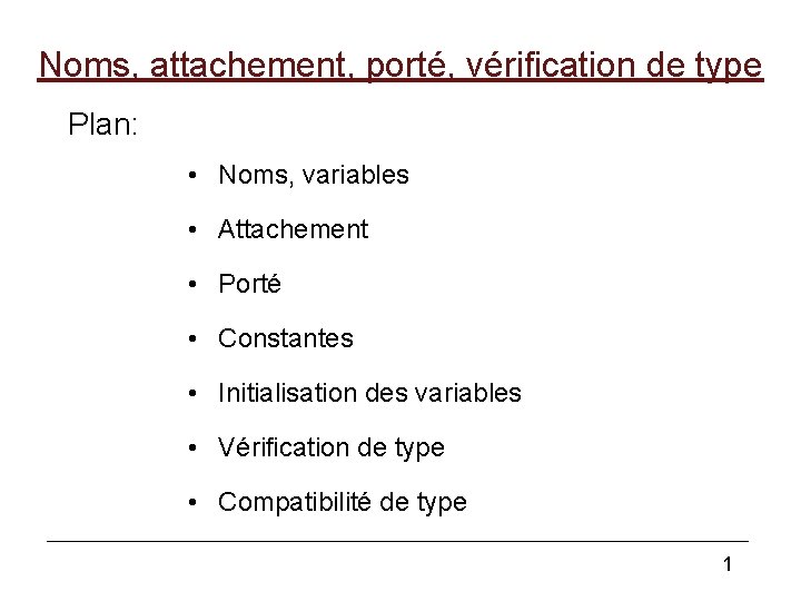 Noms, attachement, porté, vérification de type Plan: • Noms, variables • Attachement • Porté