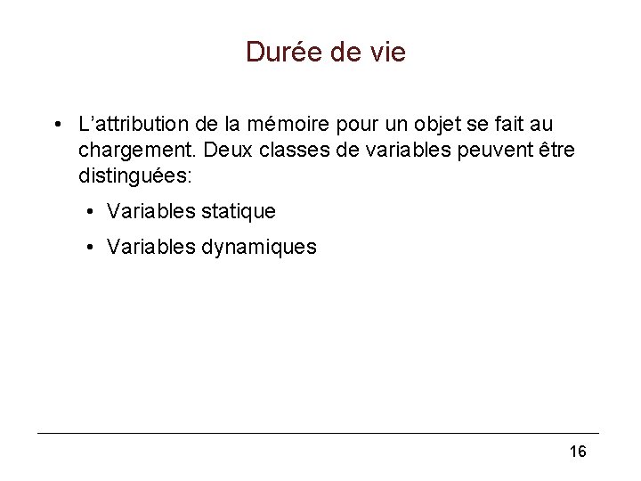 Durée de vie • L’attribution de la mémoire pour un objet se fait au