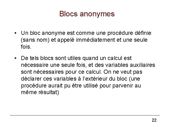 Blocs anonymes • Un bloc anonyme est comme une procédure définie (sans nom) et