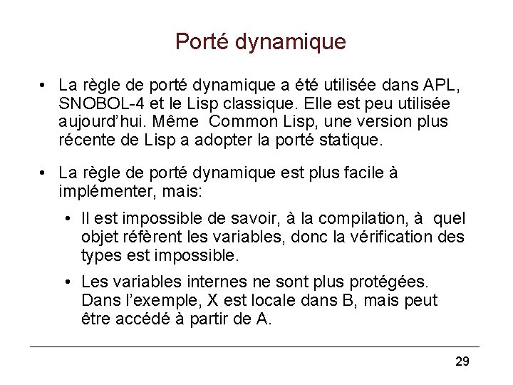 Porté dynamique • La règle de porté dynamique a été utilisée dans APL, SNOBOL-4