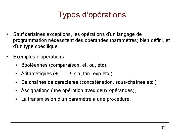 Types d’opérations • Sauf certaines exceptions, les opérations d’un langage de programmation nécessitent des