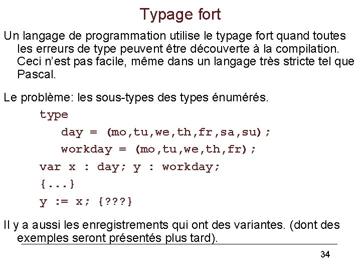Typage fort Un langage de programmation utilise le typage fort quand toutes les erreurs