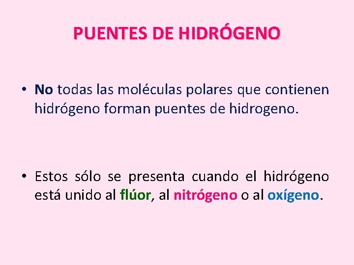 PUENTES DE HIDRÓGENO • No todas las moléculas polares que contienen hidrógeno forman puentes