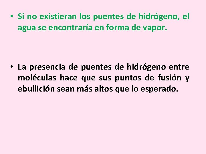  • Si no existieran los puentes de hidrógeno, el agua se encontraría en