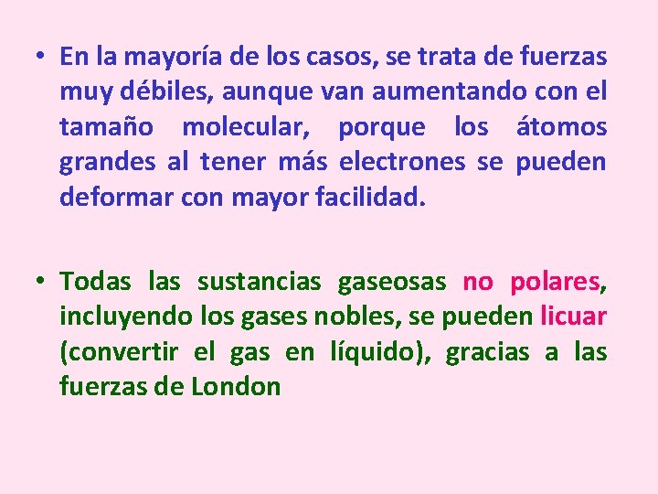  • En la mayoría de los casos, se trata de fuerzas muy débiles,