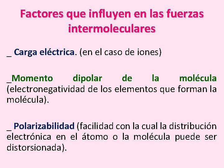 Factores que influyen en las fuerzas intermoleculares _ Carga eléctrica. (en el caso de