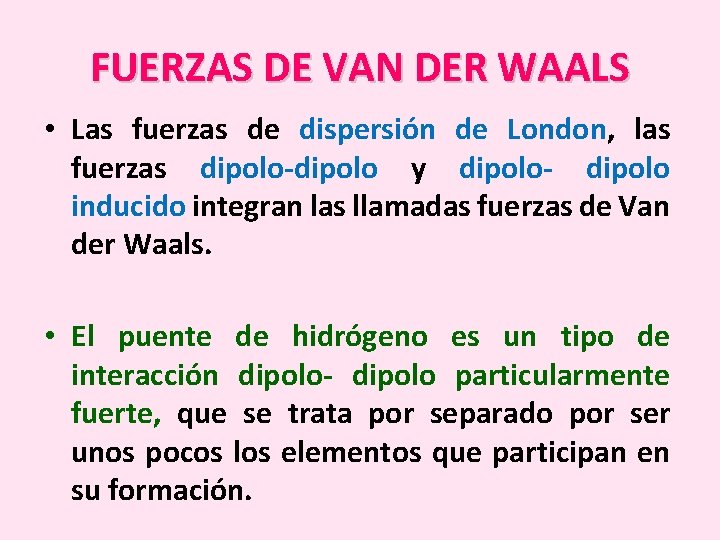 FUERZAS DE VAN DER WAALS • Las fuerzas de dispersión de London, las fuerzas