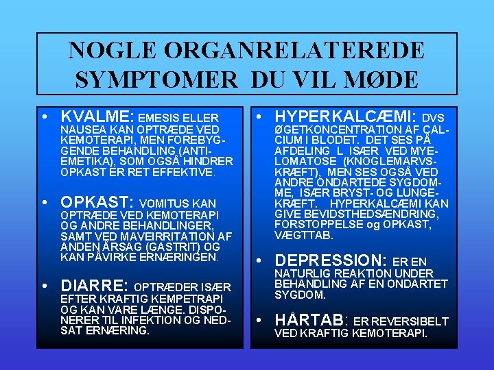 NOGLE ORGANRELATEREDE SYMPTOMER DU VIL MØDE • KVALME: EMESIS ELLER NAUSEA KAN OPTRÆDE VED