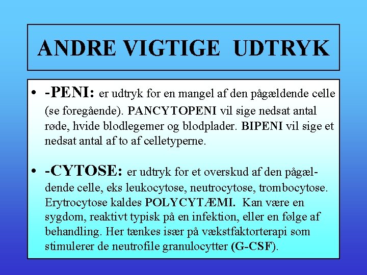 ANDRE VIGTIGE UDTRYK • -PENI: er udtryk for en mangel af den pågældende celle