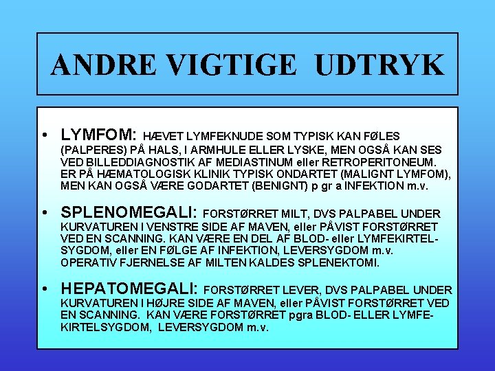 ANDRE VIGTIGE UDTRYK • LYMFOM: HÆVET LYMFEKNUDE SOM TYPISK KAN FØLES (PALPERES) PÅ HALS,