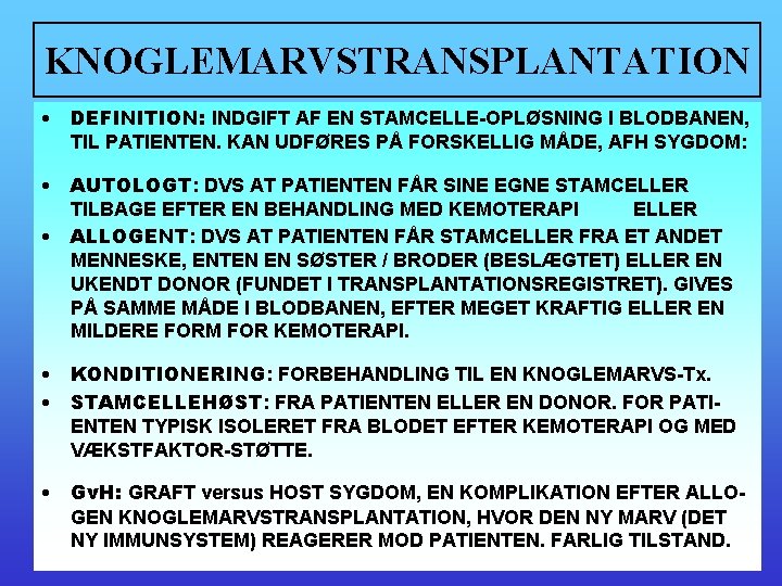 KNOGLEMARVSTRANSPLANTATION • DEFINITION: INDGIFT AF EN STAMCELLE-OPLØSNING I BLODBANEN, TIL PATIENTEN. KAN UDFØRES PÅ