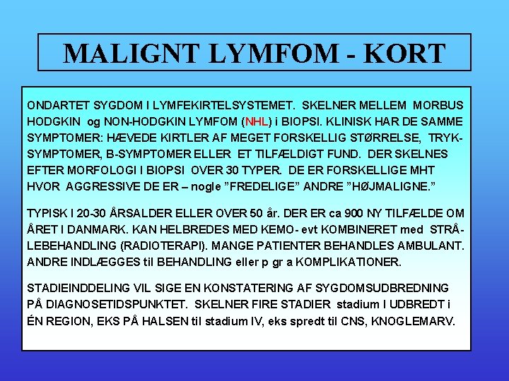 MALIGNT LYMFOM - KORT ONDARTET SYGDOM I LYMFEKIRTELSYSTEMET. SKELNER MELLEM MORBUS HODGKIN og NON-HODGKIN