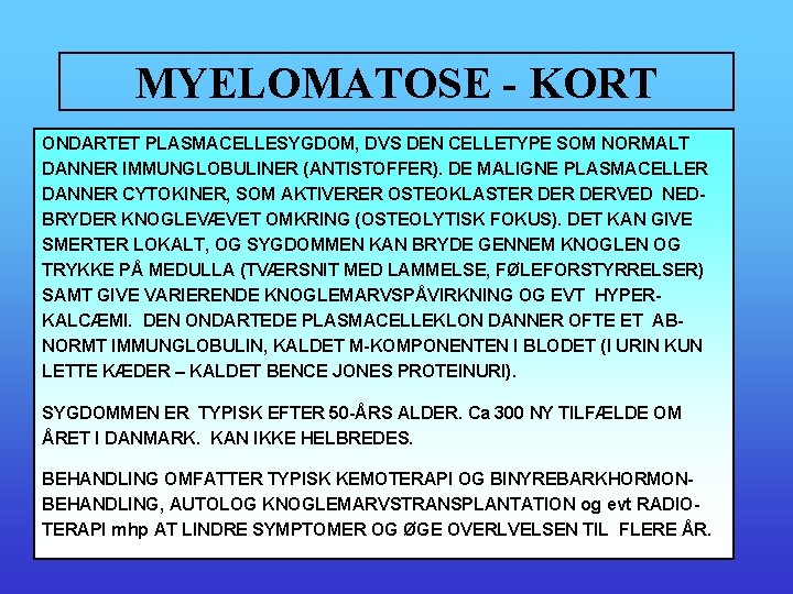 MYELOMATOSE - KORT ONDARTET PLASMACELLESYGDOM, DVS DEN CELLETYPE SOM NORMALT DANNER IMMUNGLOBULINER (ANTISTOFFER). DE
