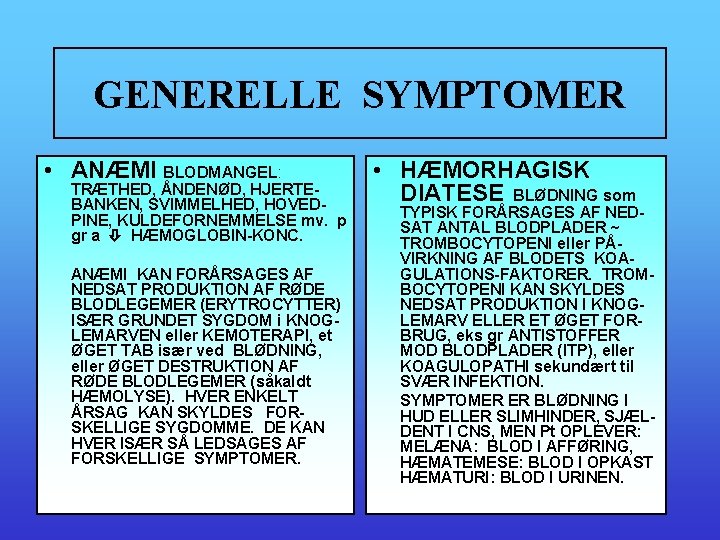 GENERELLE SYMPTOMER • ANÆMI BLODMANGEL: TRÆTHED, ÅNDENØD, HJERTEBANKEN, SVIMMELHED, HOVEDPINE, KULDEFORNEMMELSE mv. p gr