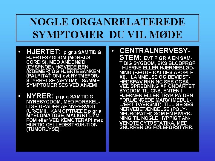 NOGLE ORGANRELATEREDE SYMPTOMER DU VIL MØDE • HJERTET: p gr a SAMTIDIG HJERTESYGDOM (MORBUS