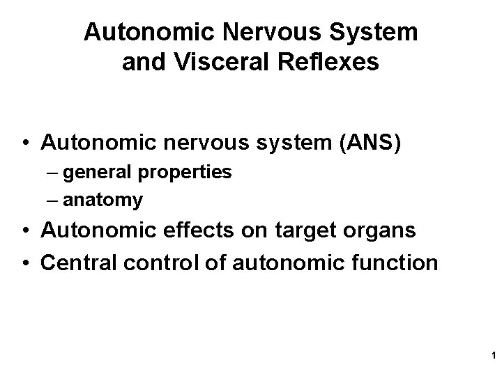 Autonomic Nervous System and Visceral Reflexes • Autonomic nervous system (ANS) – general properties