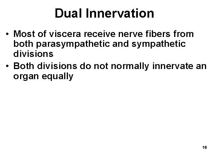 Dual Innervation • Most of viscera receive nerve fibers from both parasympathetic and sympathetic