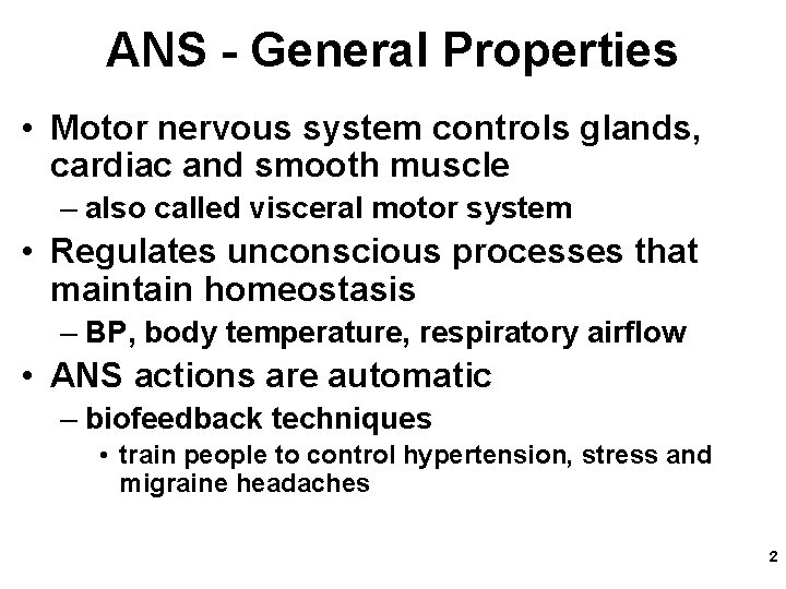 ANS - General Properties • Motor nervous system controls glands, cardiac and smooth muscle