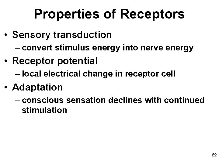 Properties of Receptors • Sensory transduction – convert stimulus energy into nerve energy •