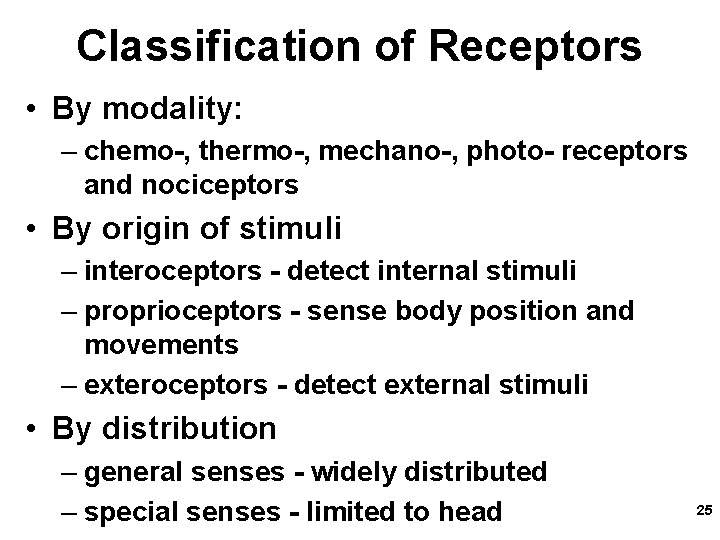 Classification of Receptors • By modality: – chemo-, thermo-, mechano-, photo- receptors and nociceptors