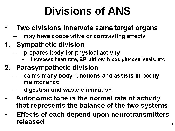 Divisions of ANS • Two divisions innervate same target organs – may have cooperative