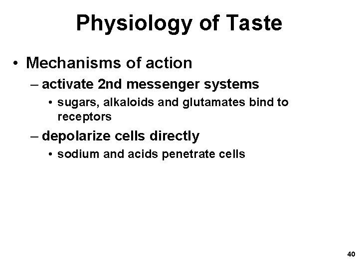 Physiology of Taste • Mechanisms of action – activate 2 nd messenger systems •