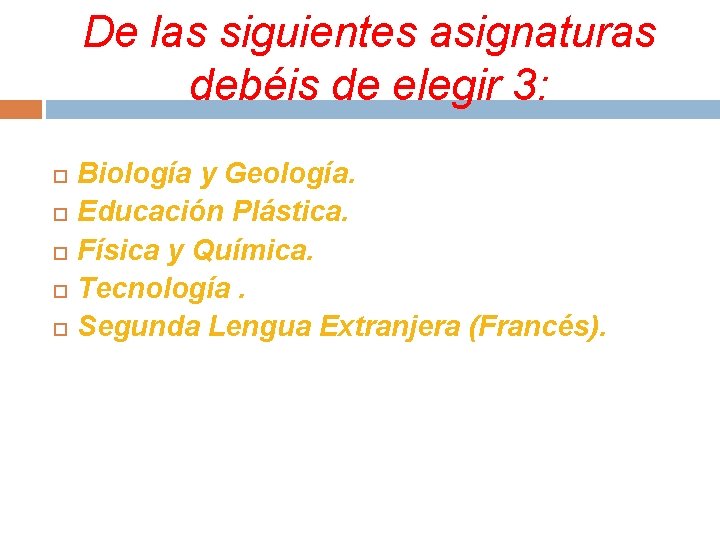 De las siguientes asignaturas debéis de elegir 3: Biología y Geología. Educación Plástica. Física