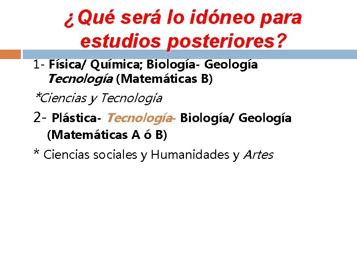 ¿Qué será lo idóneo para estudios posteriores? 1 - Física/ Química; Biología- Geología Tecnología