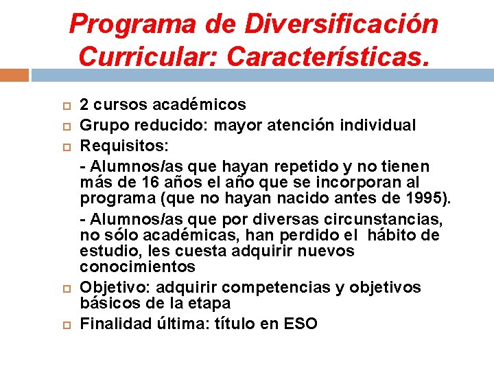 Programa de Diversificación Curricular: Características. 2 cursos académicos Grupo reducido: mayor atención individual Requisitos: