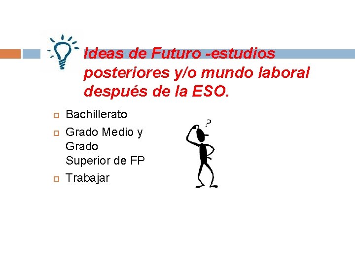 Ideas de Futuro -estudios posteriores y/o mundo laboral después de la ESO. Bachillerato Grado