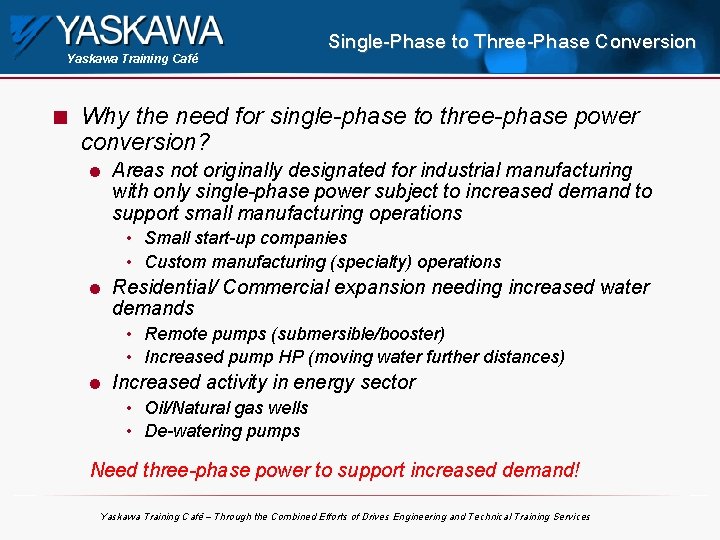 Yaskawa Training Café n Single-Phase to Three-Phase Conversion Why the need for single-phase to