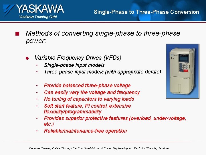 Yaskawa Training Café n Single-Phase to Three-Phase Conversion Methods of converting single-phase to three-phase