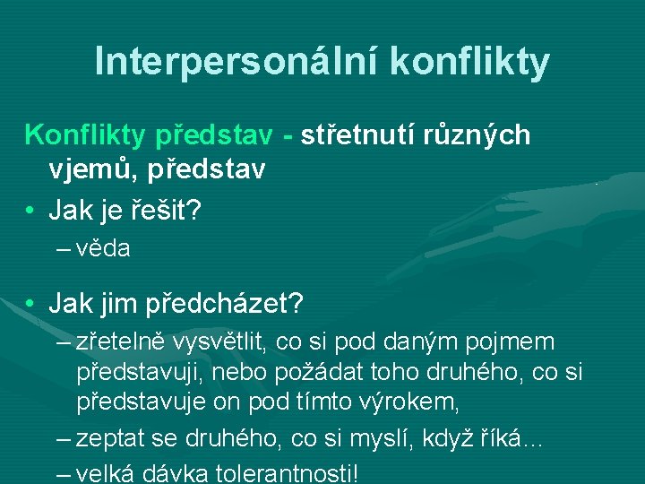 Interpersonální konflikty Konflikty představ - střetnutí různých vjemů, představ • Jak je řešit? –