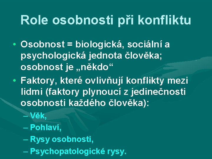 Role osobnosti při konfliktu • Osobnost = biologická, sociální a psychologická jednota člověka; osobnost